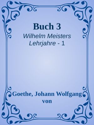[Wilhelm Meisters Lehrjahre 01] • Buch 3